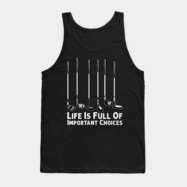 Life Is Full Of Important Choices Golf Player Golf Lovers Tank Top by Herotee